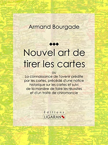 Télécharger Nouvel art de tirer les cartes: ou La connaissance de l'avenir prédite par les cartes, précédé d Gratuit