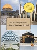 Die 10 wichtigsten und größten Moscheen der Welt I Zusätzlich: Die 3 größten Moscheen in Deutschland: Kindgerecht mit Fakten, Geschichten und Bildern ... für kleine Muslime , Islam einfach erklärt