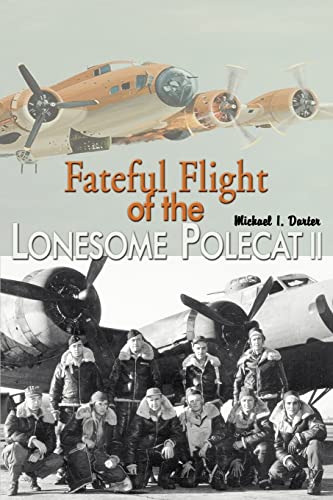 Fateful Flight of the Lonesome Polecat II: Epic story of a B-17F and its brave crew on their first combat mission over the Third Reich and the search for the missing-in-action