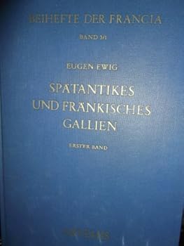 Eugen Ewig. Spatantikes Und Frankisches Gallien: Gesammelte Schriften (1947-2007)