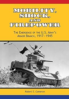 Paperback Mobility, Shock, and Firepower: The Emergence of the U.S. Army's Armor Branch, 1917-1945 Book