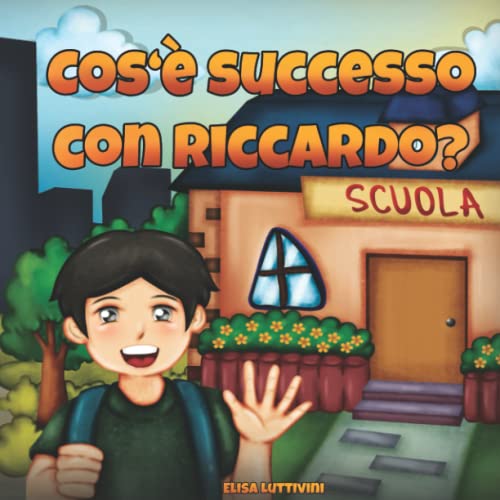 Cos‘è successo con Riccardo?: Una storia catturante sull'inizio della scuola - La magia della gentilezza, dell'empatia e del rispetto (Racconto per bambini e bambine dai 4 agli 8 ann