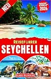 Reiseführer Seychellen 2025-2026: Der vollständige Reiseführer zur Erkundung der wichtigsten Attraktionen, Aktivitäten und kulturellen Highlights der ... mit Insider-Reisetipps (Deutsche Reiseführer)