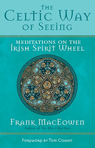 The Celtic Way of Seeing: Meditations on the Irish Spirit Wheel