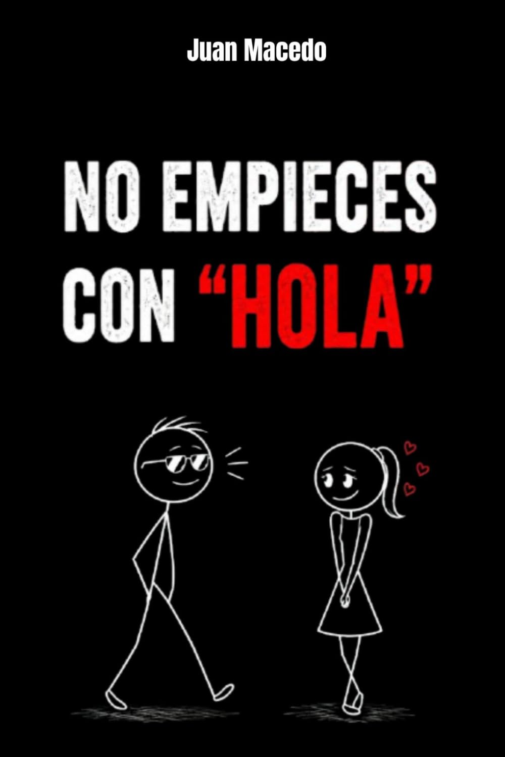 Manipulación Psicológica: No Empieces con Hola: TRUCOS Psicológicos Para ACERCARTE a la Mujer que te Gusta: psicología oscura, seducción, manipulación emocional, parejas, desarrollo personal