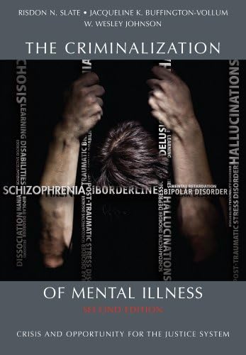The Criminalization of Mental Illness: Crisis and Opportunity for the Justice System 2nd Edition