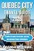 QUEBEC CITY TRAVEL GUIDE 2026: A Complete Guide to History, Culture, and Unforgettable Experiences