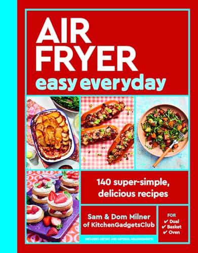 Air Fryer Easy Everyday: 140 super-simple, delicious recipes (Air Fryer Cookbook series)