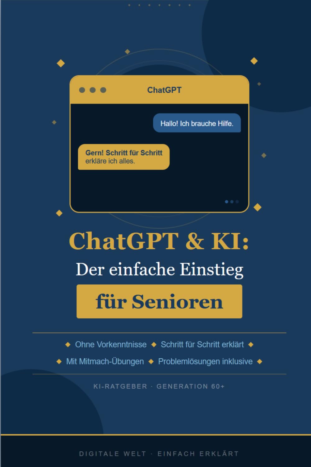 ChatGPT & KI für Senioren: Der einfache Einstieg ohne Vorkenntnisse – Schritt für Schritt erklärt mit vielen Beispielen aus dem Alltag