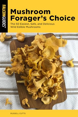 Mushroom Forager's Choice: The 50 Easiest, Safe, and Delicious Wild