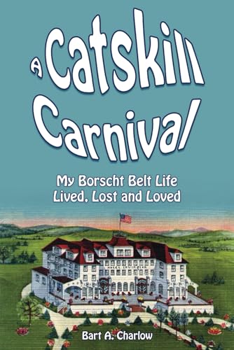 A Catskill Carnival: My Borscht Belt Life Lived, Lost and Loved (The Borscht Belt Books) - image 1