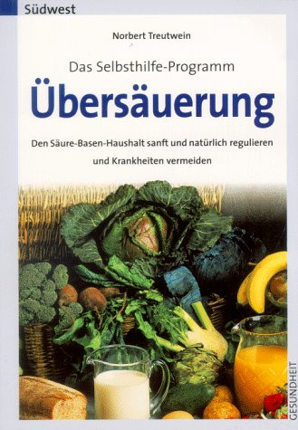 Übersäuerung: das Selbsthilfe-Programm, den Säure-Basen-Haushalt sanft und natürlich regulieren Übersäuerung: das Selbsthilfe-Programm, den Säure-Basen-Haushalt sanft und natürlich regulieren