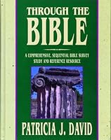 Through The Bible: A Comprehensive, Sequential Bible Survey Study and Reference Resource 0898271312 Book Cover