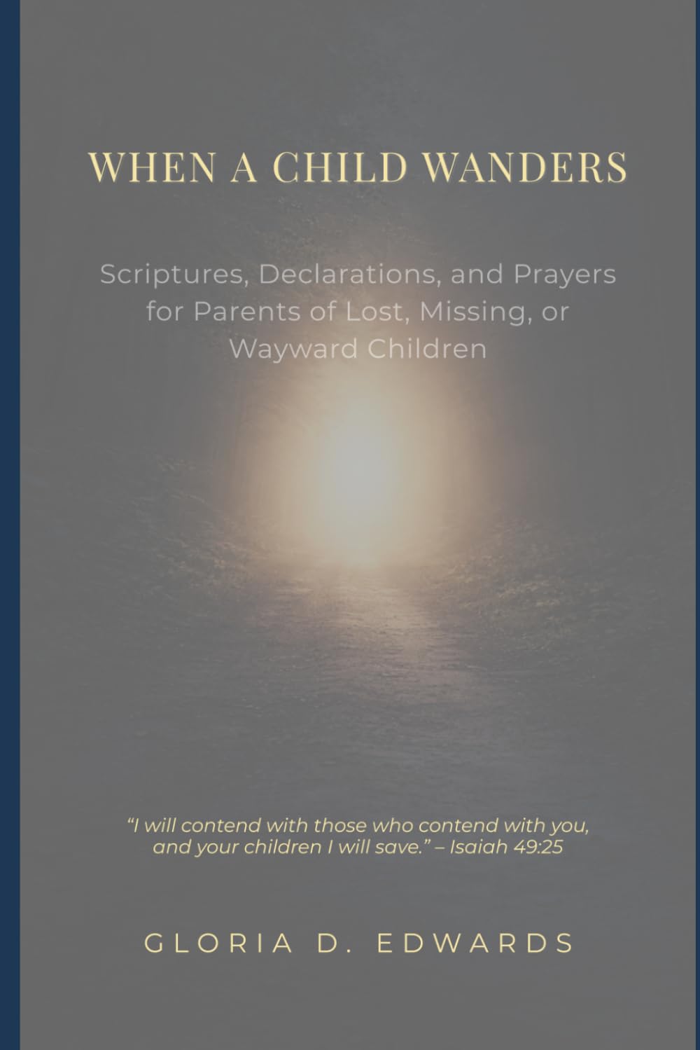 When A Child Wanders: Scriptures, Declarations, and Prayers for Parents of Lost, Missing, or Wayward Children