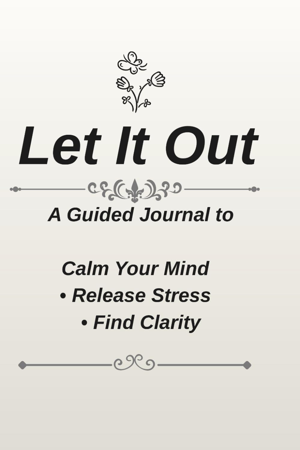 Let It Out: A Guided Journal to Calm Your Mind, Release Stress & Find Clarity
