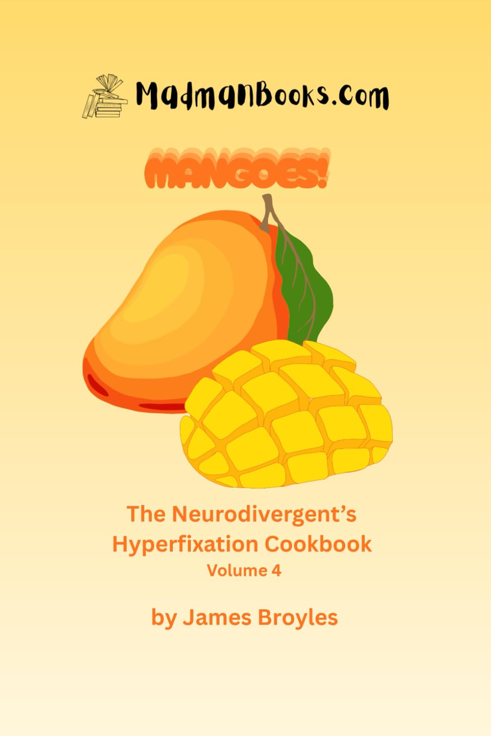 Mangoes!: The Neurodivergent's Hyperfixation Cookbook, Volume 4