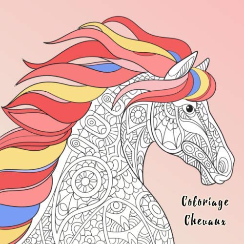 Coloriage Chevaux: 50 des motifs merveilleux de chevaux à colorier pour enfants et adultes + BONUS. Encouragez votre créativité et concentration avec le livre de coloriage chevaux.