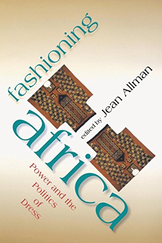 Fashioning Africa: Power and the Politics of Dress (African Expressive Cultures)