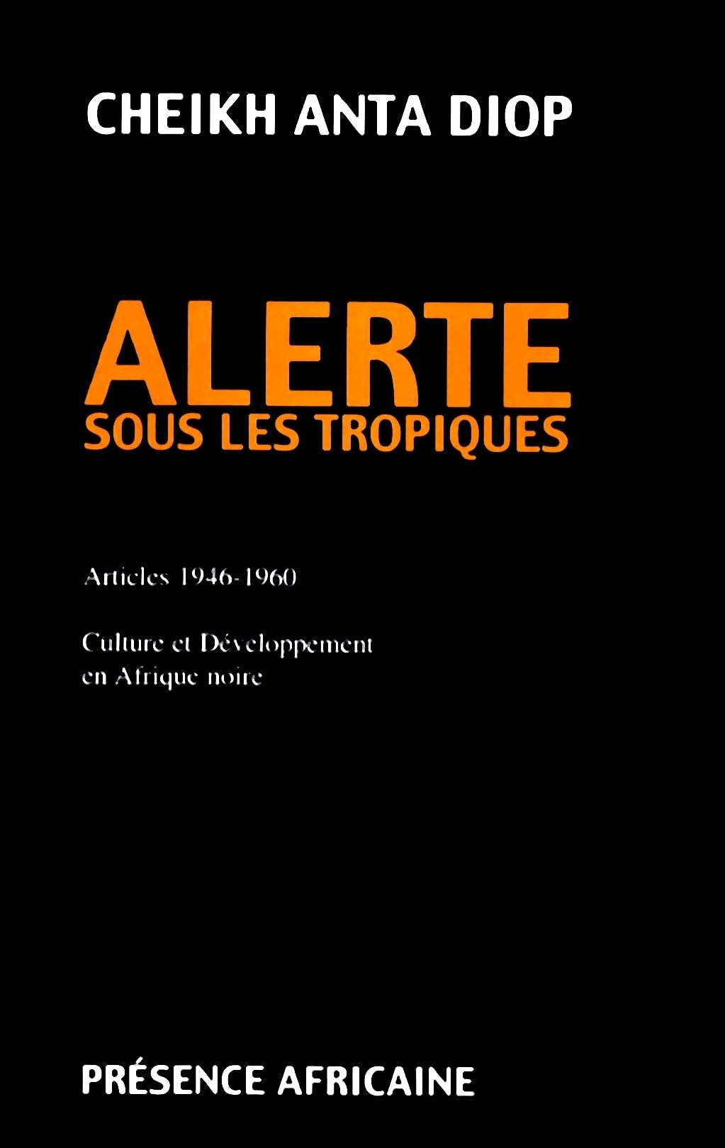 ALERTE SOUS LES TROPIQUES: Articles 1946-1960 Culture et Développement en Afrique noire
