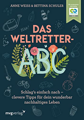 Das Weltretter-ABC: Schlag’s einfach nach – clevere Tipps für dein wunderbar nachhaltiges Leben zu Zero Waste, Klimawandel, Nachhaltigkeit, Umweltschutz, plastikfrei, nachhaltige Mode, selber machen