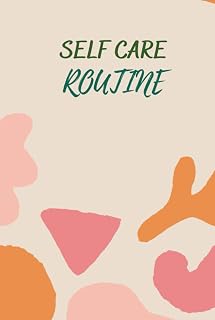 Self Care Routine Planner: Self Care Journal to Build Healthy Habits and Devote Time for Adults Teens Students Men & Women