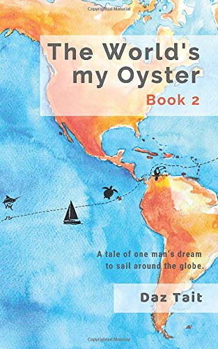 The World's my Oyster - Book 2: A tale of one man’s dream to sail around the globe. (The World's my Oyster Trilogy)