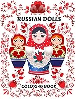 Russian Dolls Coloring Book: Cute Easy unique & Beautiful Designs of russian nesting dolls for Calming Stress for Beginners, Seniors, Adults and Kids to Color for Creative Activity and Relaxation B0BHRFHFRL Book Cover