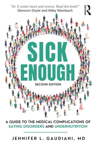 Sick Enough: A Guide to the Medical Complications of Eating Disorders and Undernutrition