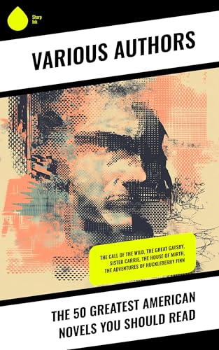 The 50 Greatest American Novels You Should Read: The Call of the Wild, The Great Gatsby, Sister Carrie, The House of Mirth, The Adventures of Huckleberry Finn