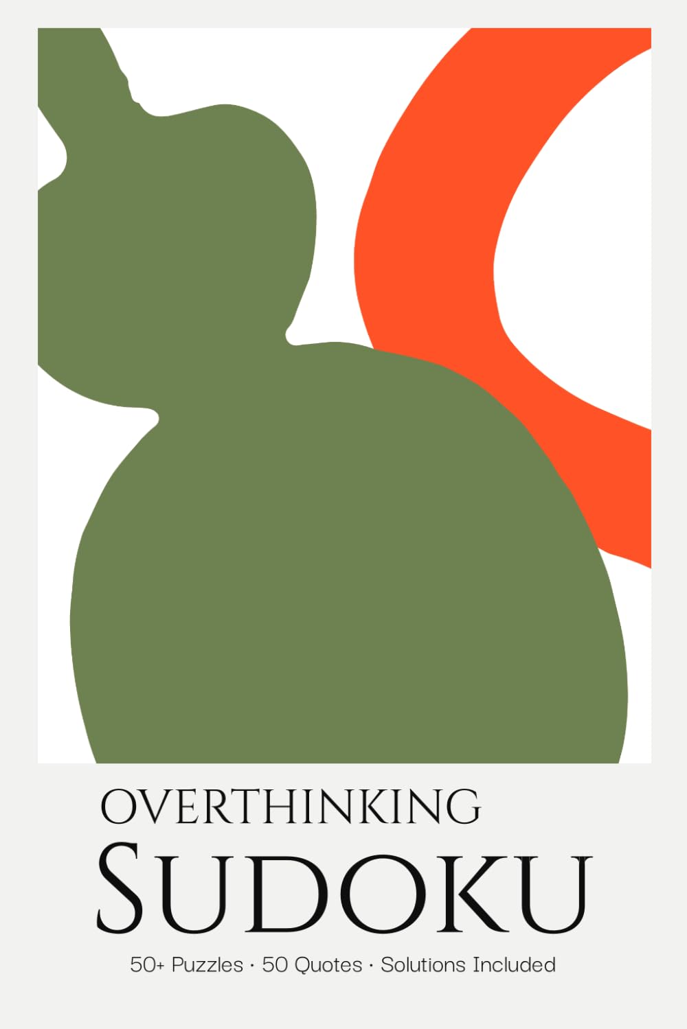 Overthinking Sudoku Puzzle Book for Adults: Sudoku Puzzles with Calming Quotes | Stop Overthinking & Ease Your Mind | 6x9 inches, 110 Pages | 50+ Puzzles | Solutions Included