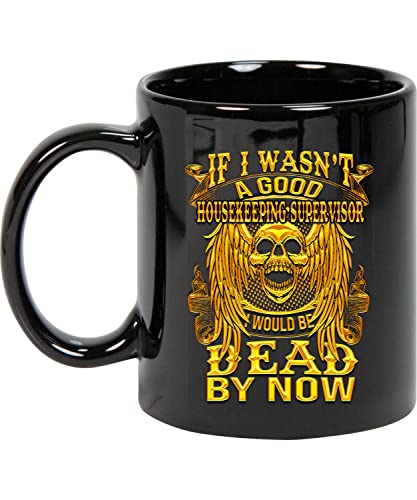 Comparison: Good Housekeeping Best Microwave 10 Coffee Mug If I Wasn't a Good Housekeeping Supervisor I Would Be Dead By Mug Gift for Men, Women 11oz Black Mug 466990