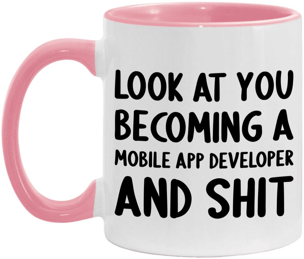 Look At You Becoming A Mobile App Developer and Shit Funny New Job Celebration White/Pink 11oz Mug