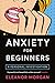 Anxiety For Beginners