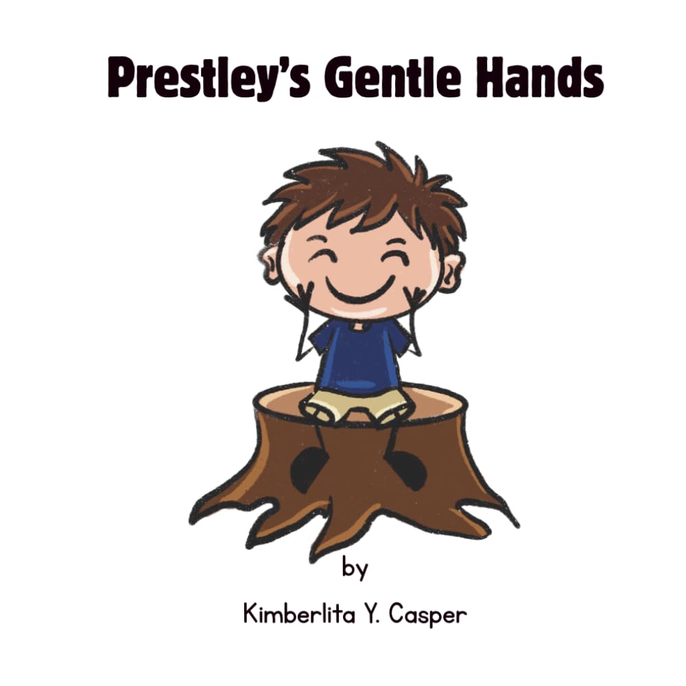 Prestley’s Gentle Hands: A Rhyming Story About Gentle Hands and Using Words to Express Big Feelings