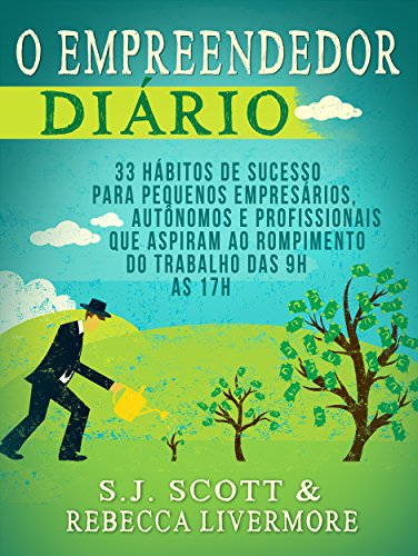O Empreendedor Diário: 33 Hábitos de Sucesso para Pequenos Empres...