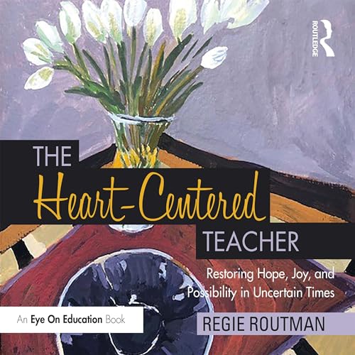 The Heart-Centered Teacher: Restoring Hope, Joy, and Possibility in Uncertain Times (Audible ...
