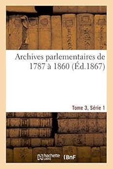 Paperback Archives Parlementaires de 1787 À 1860, Tome 3, Série 1: Recueil Complet Débats Législatifs Et Politiques Chambres Françaises [French] Book