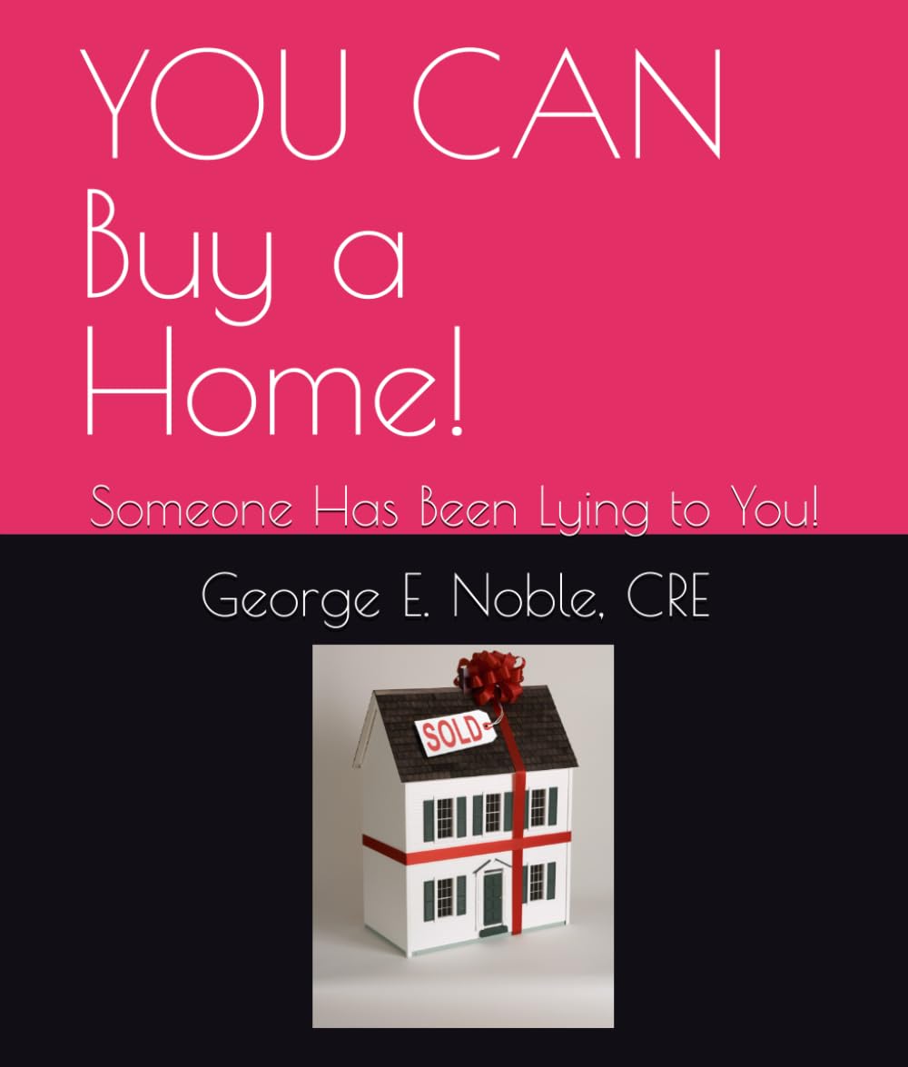 YOU CAN Buy a Home!: Someone Has Been Lying to You!