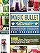 Magic Bullet Blender Recipe Book For Beginners: 150 Simple, Delicious and Healthy Smoothie Recipes for Weight-Loss, Detox, Anti-Aging & So Much More!