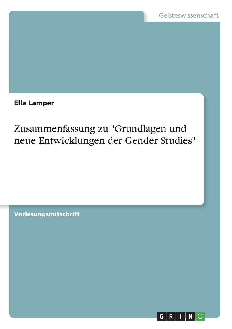 Zusammenfassung zu "Grundlagen und neue Entwicklungen der Gender Studies"