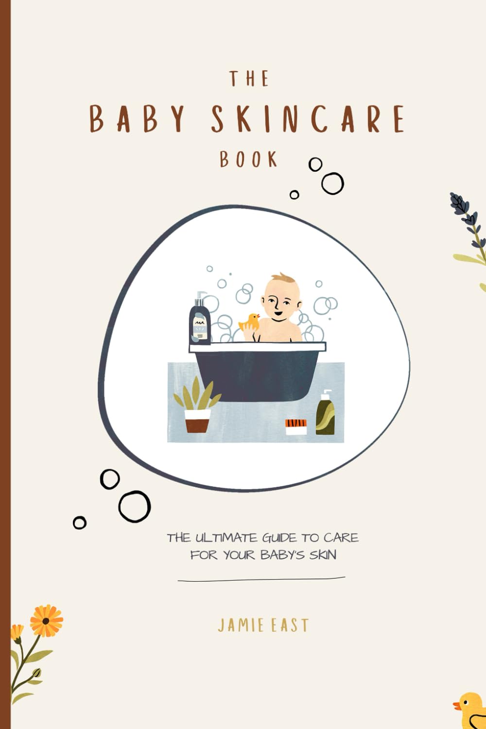 The Baby Skincare Book: The Ultimate Guide to Care for Your Baby's Skin