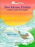 Der Kleine Eisbär rettet seine Freunde - Fred Marwin Hans de Beer 