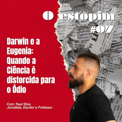 Darwin e a Eugenia: Quando a Ciência é distorcida para o Ódio | O estopim Podcast Por capa