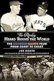 The Rivalry Heard 'Round the World: The Dodgers-Giants Feud from Coast to Coast