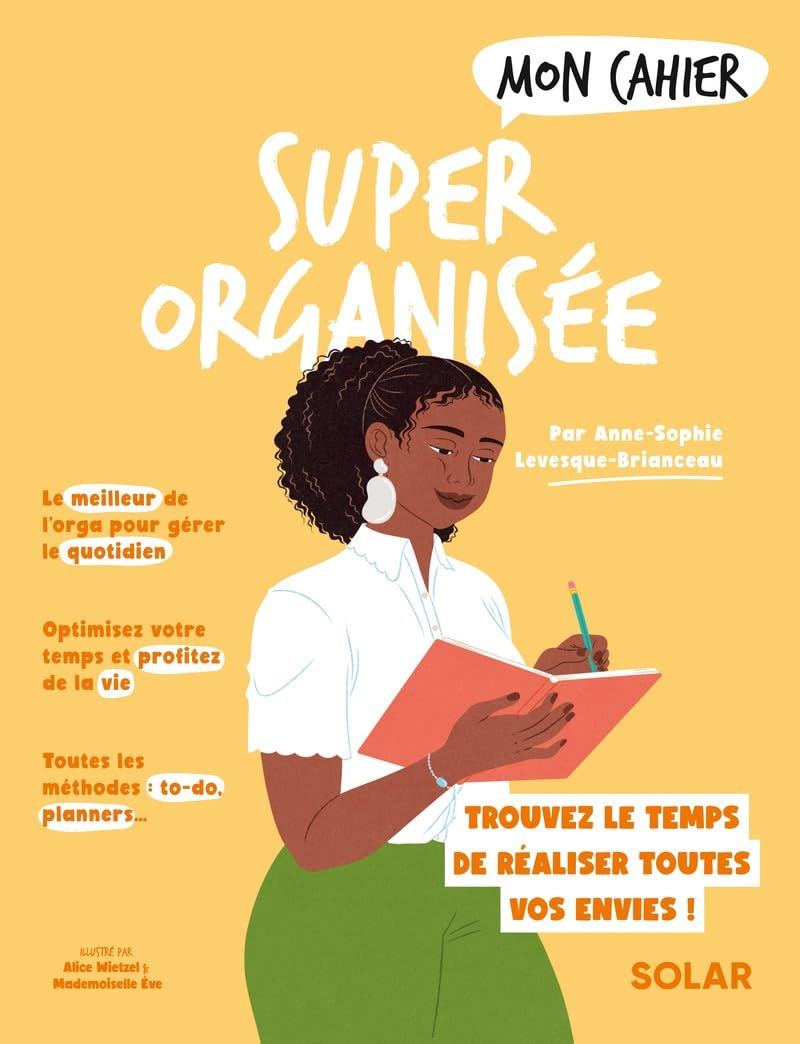 Mon cahier Super organisée: Pour avoir enfin le temps de réaliser toutes vos envies !