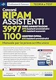 Concorsi RIPAM 2026: 3997 Assistenti (varie Amministrazioni) 1100 Assistenti (Ministero Difesa): Teoria e test per la prova scritta unica