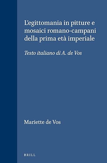 L'egittomania in pitture e mosaici romano-campani della prima età imperiale: Testo italiano di A. de Vos (Études préliminaires aux religions orientales dans l'Empire romain, 84) (Italian Edition)