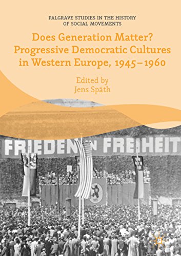 Does Generation Matter? Progressive Democratic Cultures in Western Europe, 1945-1960 (Palgrave Studies in the History of Social Movements)