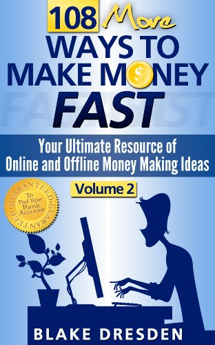 108 More Ways to Make Money Fast (Your Ultimate Resource of Online and Offline Money Making Ideas Book 2)
