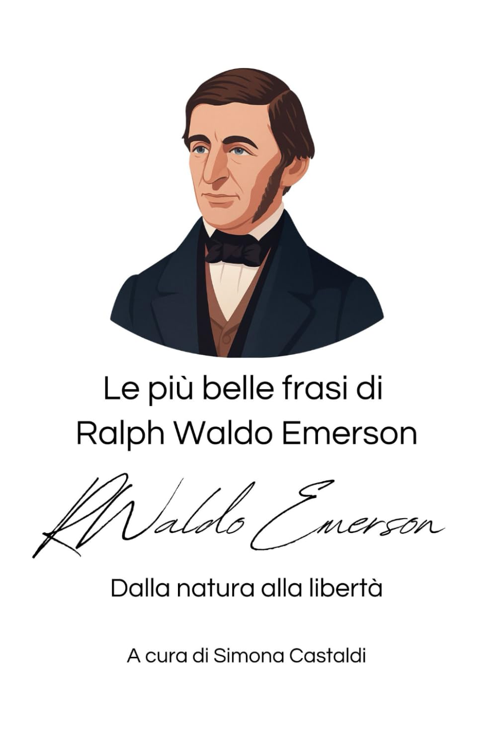 Le più belle frasi di Ralph Waldo Emerson: Dalla natura alla libertà (Frasi celebri di grandi menti)